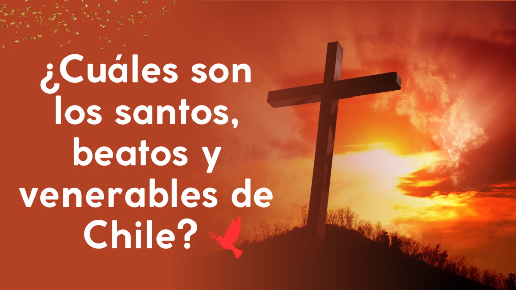 Cuáles son los santos, beatos y venerables de Chile