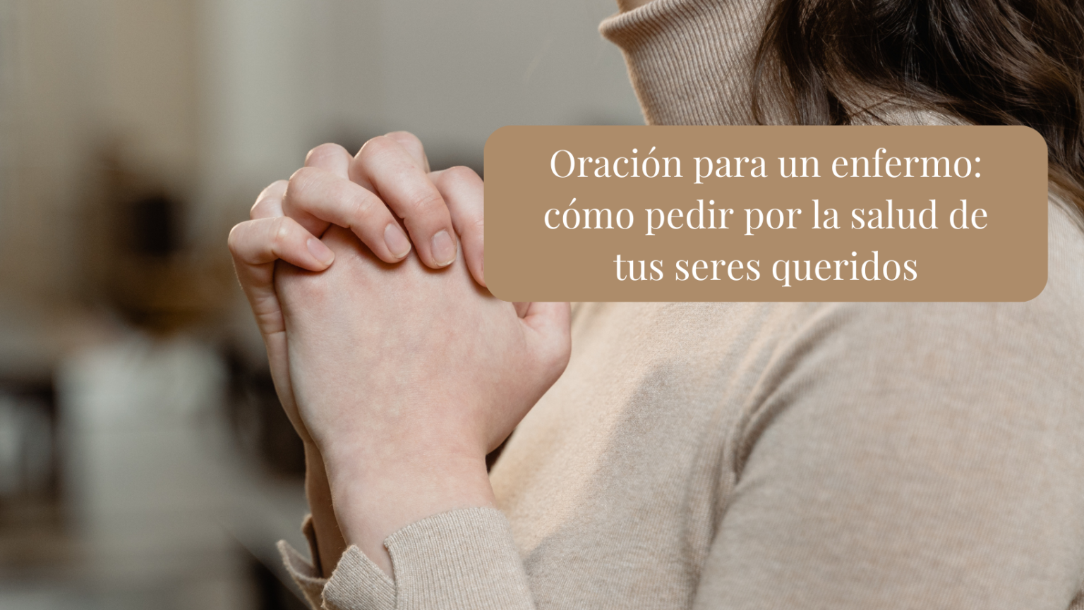 Oración para un enfermo: cómo pedir por la salud de tus seres queridos ...