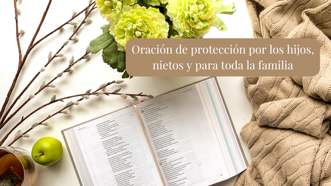 Oración de protección por los hijos, nietos y para toda la familia ...
